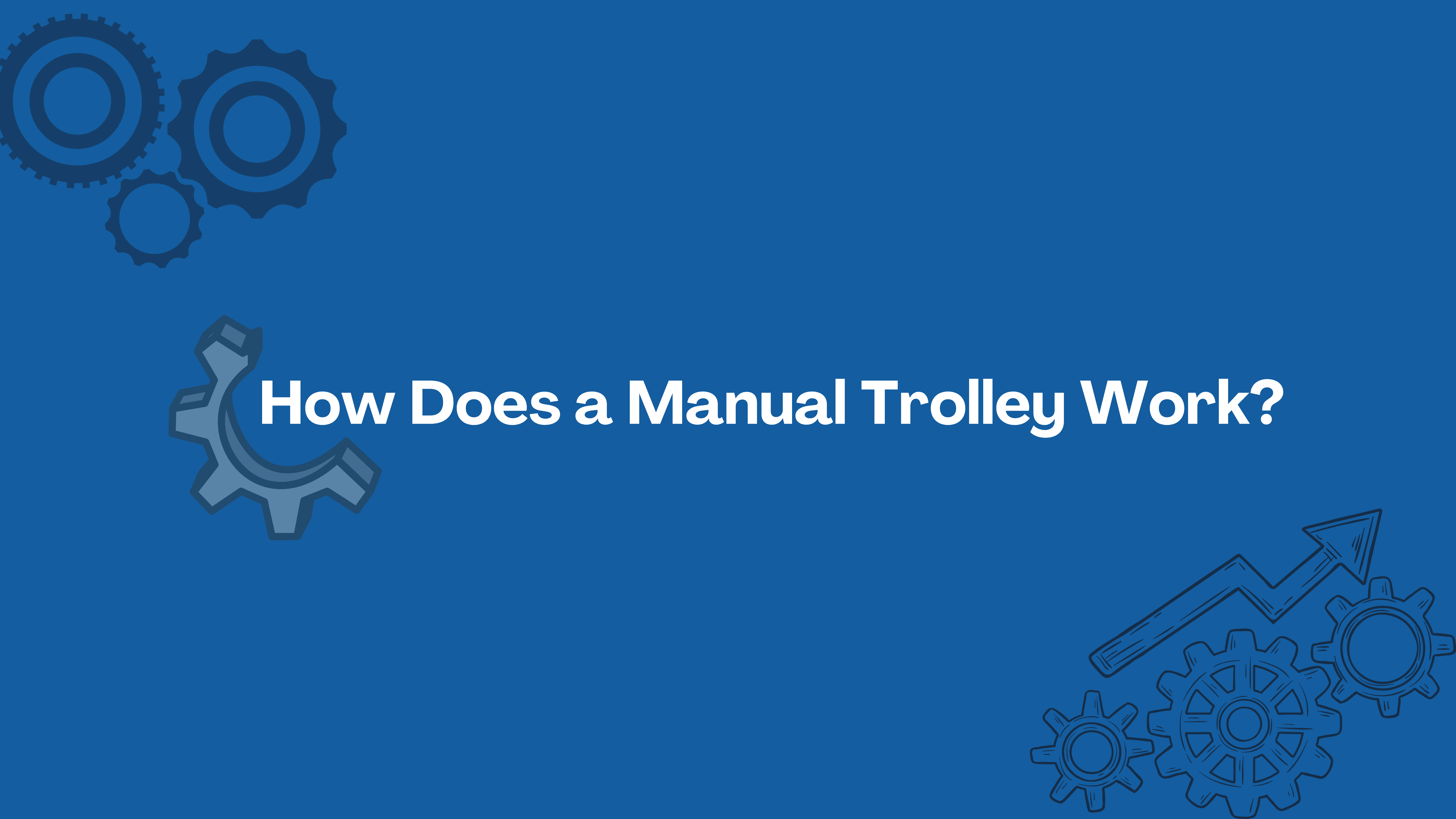 How Does a Manual Trolley Work? 