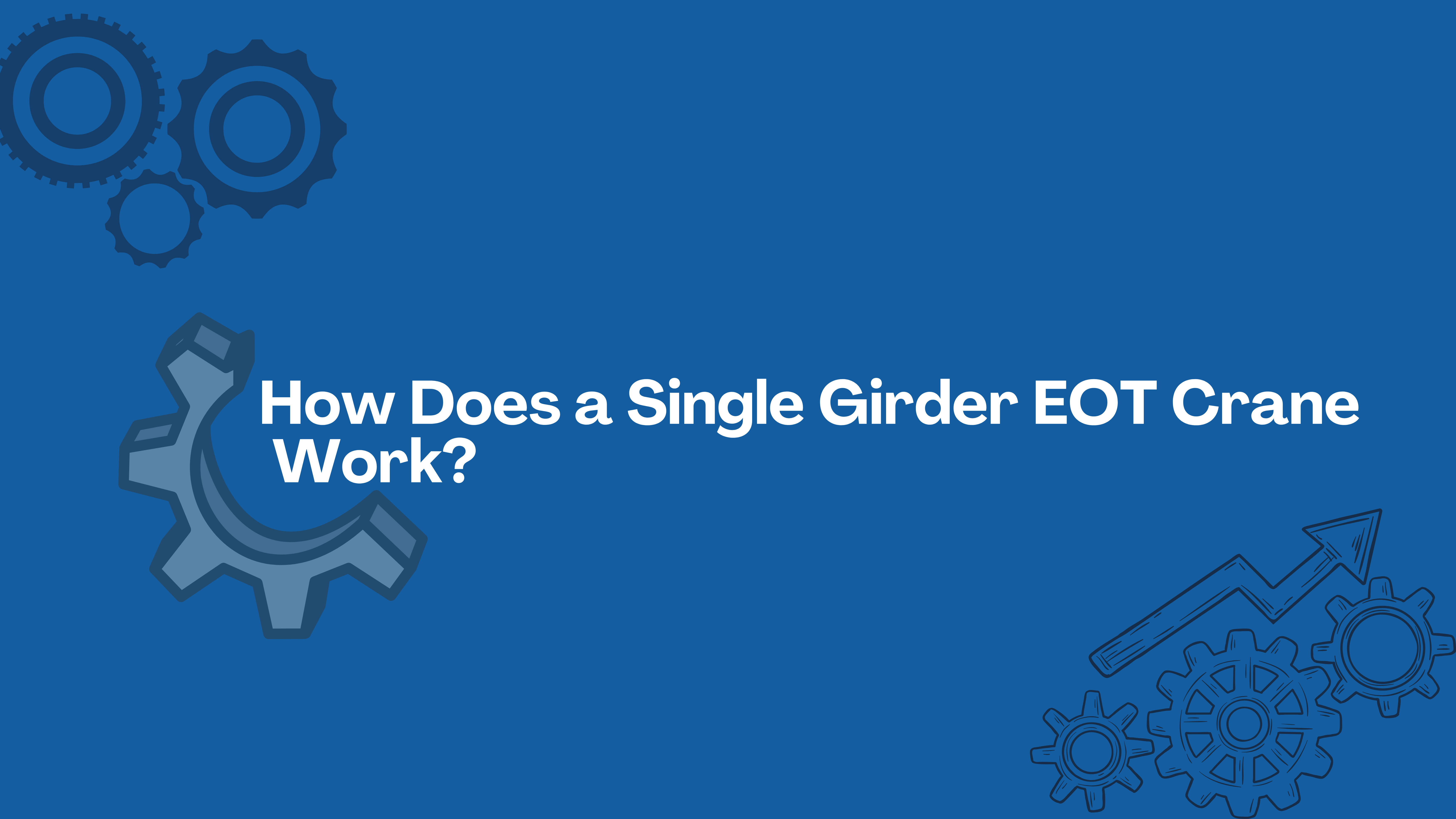How Does a Single Girder EOT Crane Work? 