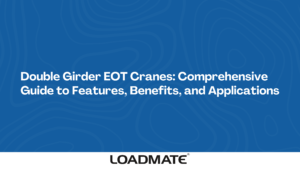 Double Girder EOT Cranes: Comprehensive Guide to Features, Benefits, and Applications