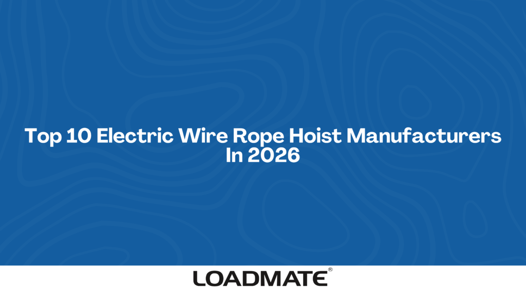 Top 10 Electric Wire Rope Hoist Manufacturers In 2026